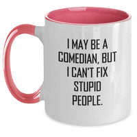 Load image into Gallery viewer, Funny Comedian Gifts from Men to Comedian Friends on Birthday - I May Be A Comedian, But I Can&#39;t Fix Stupid People. Two Tone Coffee Mug - Main
