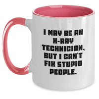 Load image into Gallery viewer, Funny X-Ray Technician Gifts from Men - X-Ray Technician Two Tone Coffee Mug, I May Be An X-ray Technician But I Can&#39;t Fix Stupid People - Christmas Unique Gifts for X-Ray Technician - Main
