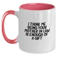 Load image into Gallery viewer, Funny Mom-in-law Gifts from Sons-in-law, Daughters-in-law, or Friends for Christmas Unique Presents, &#39;I Think Me Being Your Mom-in-law Is Enough Of A Gift&#39; - Main
