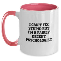 Load image into Gallery viewer, Funny Psychologist Gifts for Men Women Friends - I Can&#39;t Fix Stupid But I&#39;m A Fairly Decent Psychologist Two Tone Coffee Mug, Gifts from Family, Christmas Unique Gifts - Main
