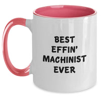 Load image into Gallery viewer, Funny Machinist Gifts for Birthday Unique Presents from Men to Friends and Family, Best Effin' Machinist Ever Two Tone Coffee Mug - Main