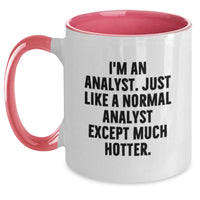Load image into Gallery viewer, Funny Analyst Mug, I&#39;m An Analyst, Just Like A Normal Analyst Except Much Hotter, Birthday Unique Gifts from Friends to Analyst, Unique Birthday Unique Gifts for Men Analyst - Main
