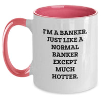 Load image into Gallery viewer, Funny Banker Gifts for Men from Coworkers - I&#39;m A Banker. Just Like A Normal Banker Except Much Hotter. Two Tone Coffee Mug for Graduation Unique Gifts - Main
