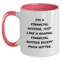 Load image into Gallery viewer, Financial Advisor Gifts Funny Quote Two-Tone Mugs for Graduation from Friends or Family, I&#39;m A Financial Advisor. Just Like A Normal Financial Advisor Except Much Hotter. - Main
