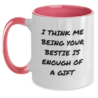 Load image into Gallery viewer, Funny Bestie Gifts from Friends for Graduation with Two Tone Coffee Mug, &#39;I Think Me Being Your Bestie Is Enough Of A Gift&#39; - Main
