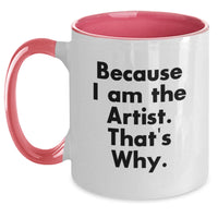 Load image into Gallery viewer, Funny Artist Gifts from Friends and Family Two Tone Coffee Mugs, 'Because I Am The Artist. That's Why.' Unique Graduation - Main