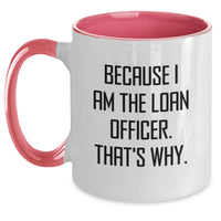 Load image into Gallery viewer, Funny Loan Officer Gifts from Friends, Unique Graduation Mugs for Loan Officer, Because I Am The Loan Officer. That's Why. Ceramic Two Tone Coffee Mugs - Main