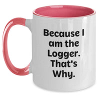 Load image into Gallery viewer, Funny Logger Gifts from Friends for Logger Men Two Tone Coffee Mug - Because I Am The Logger That's Why. - Main