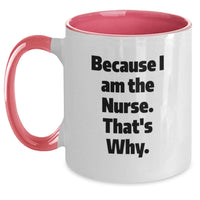 Load image into Gallery viewer, Funny Nurse Gifts from Friends, Unique Two Tone Coffee Mugs for Nurse Graduation, Because I Am The Nurse. That's Why. - Main