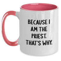 Load image into Gallery viewer, Funny Gifts from Men to Priest - Because I Am The Priest. That's Why. Two Tone Coffee Mug for Graduation Unique Gifts - Main