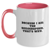 Load image into Gallery viewer, Funny Sonographer Gifts for Him, Because I Am The Sonographer. That's Why. Unique Two Tone Coffee Mug, Gifts from Friends for Graduation, Sonographer Lovers - Main