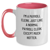 Load image into Gallery viewer, Funny Payroll Clerk Gifts: I&#39;m A Payroll Clerk. Just Like A Normal Payroll Clerk Except Much Hotter. Two Tone Coffee Mugs for Graduation from Friends and Coworkers - Main
