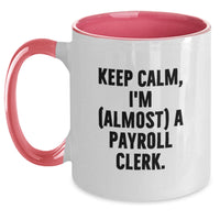 Load image into Gallery viewer, Funny Payroll Clerk Gift, Keep Calm I'm Almost a Payroll Clerk, Two Tone Coffee Mug for Payroll Clerk Men and Women, Gifts from Family and Friends for Graduation Unique Gifts - Main