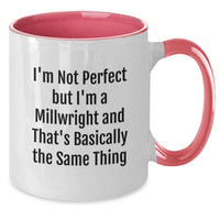 Load image into Gallery viewer, Funny Millwright Gifts from Friends, Unique Two Tone Coffee Mugs for Millwright Graduation, &#39;&#39;I&#39;m Not Perfect But I&#39;m A Millwright And That&#39;s Basically The Same Thing&#39;&#39;,
   - Additional
