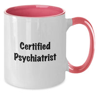 Load image into Gallery viewer, Gifts from Friends to Psychiatrist - Funny Quote Two Tone Coffee Mug for Graduation, Certified Psychiatrist, Unique Gifts for Men or Women - Additional
