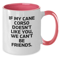Load image into Gallery viewer, Funny Cane Corso Dog Lover&#39;s Two Tone Coffee Mug Gifts from Friends for Birthday, &#39;If My Cane Corso Doesn&#39;t Like You, We Can&#39;t Be Friends.&#39; - Additional
