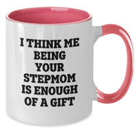 Load image into Gallery viewer, Funny Stepmom Gifts, Unique Birthday Unique Gift Idea from Mom, Stepmom Quote on Two Tone Coffee Mug, I Think Me Being Your Stepmom Is Enough Of A Gift, Gifts for Stepmom - Additional
