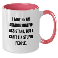 Load image into Gallery viewer, Funny Administrative Assistant Gifts from Friends - I May Be An Administrative Assistant, But I Can&#39;t Fix Stupid People. Two Tone Coffee Mug for Birthday - Additional
