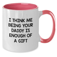 Load image into Gallery viewer, Funny Daddy Gift Ideas - Unique Two Tone Coffee Mug for Graduation, &#39;I Think Me Being Your Daddy Is Enough Of A Gift&#39; Quote, Gifts from Mom, Gifts for Daddy - Additional
