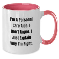 Load image into Gallery viewer, Funny Personal Care Aide Gifts from Men, Women, Friends, or Family - Christmas Unique Mugs with I&#39;m A Personal Care Aide. I Just Explain Why I&#39;m Right. Quote, Two Tone Ceramic Mugs - Additional
