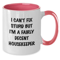 Load image into Gallery viewer, Gifts from Family, Friends, or Coworkers to Housekeeper - Funny Two Tone Coffee Mug for Men, Women - I Can't Fix Stupid But I'm A Fairly Decent Housekeeper - Additional