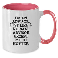 Load image into Gallery viewer, Funny Advisor Gifts from Friends for Birthday - I&#39;m An Advisor. Just Like A Normal Advisor Except Much Hotter. Two Tone Coffee Mug - Additional
