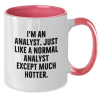 Load image into Gallery viewer, Funny Analyst Mug, I&#39;m An Analyst, Just Like A Normal Analyst Except Much Hotter, Birthday Unique Gifts from Friends to Analyst, Unique Birthday Unique Gifts for Men Analyst - Additional
