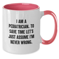 Load image into Gallery viewer, Funny Pediatrician Gifts for Mom, Unique Two Tone Coffee Mugs with Quote I Am A Pediatrician Never Wrong, Gifts from Friends Family - Additional