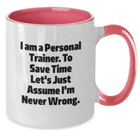 Load image into Gallery viewer, Funny Personal Trainer Gifts from Friends for Mother's Day Unique Two Tone Coffee Mugs with I Am A Personal Trainer. To Save Time Let's Just Assume I'm Never Wrong. Quote - Additional