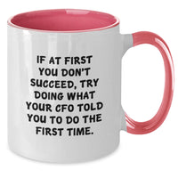 Load image into Gallery viewer, Funny CFO Gifts, Two Tone Coffee Mug, Gifts from Family, If At First You Don't Succeed, Try Doing What Your CFO Told You To Do The First Time - Additional