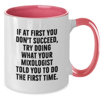 Load image into Gallery viewer, Funny Mixologist Gifts from Men to Women - Unique Two Tone Coffee Mugs for Mom on Mother's Day, 'If At First You Don't Succeed, Try Doing What Your Mixologist Told You To Do The First Time.' - Additional