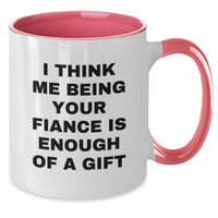 Load image into Gallery viewer, Funny Fiance Gifts for Him, I Think Me Being Your Fiance Is Enough Of A Gift Unique Two Tone Coffee Mugs Gifts from Men to Fiance for Christmas - Additional
