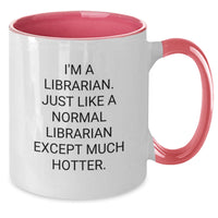 Load image into Gallery viewer, Librarian Gifts from Friends, Unique Graduation Gifts for Librarian, Funny Two Tone Coffee Mug - I&#39;m A Librarian. Just Like A Normal Librarian Except Much Hotter., Gifts for Librarian - Additional

