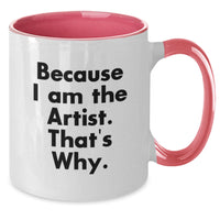 Load image into Gallery viewer, Funny Artist Gifts from Friends and Family Two Tone Coffee Mugs, 'Because I Am The Artist. That's Why.' Unique Graduation - Additional