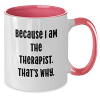 Load image into Gallery viewer, Funny Therapist Gifts from Men to Women, Cute Two Tone Coffee Mug for Graduation Unique Gifts, Inspirational Quote: 'Because I Am The Therapist. That's Why.' - Additional