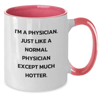 Load image into Gallery viewer, Funny Physician Gifts from Friends, Coworkers, or Family - I&#39;m A Physician. Just Like A Normal Physician Except Much Hotter. Two Tone Coffee Mug for Birthday - Additional
