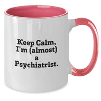 Load image into Gallery viewer, Birthday Gift Coffee Mug for Her – Psychiatrist Keep Calm, I'm (Almost) - Additional