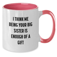 Load image into Gallery viewer, Funny Big Sister Gifts from Mom - Two Tone Coffee Mug for Her Graduation - I Think Me Being Your Big Sister Is Enough Of A Gift - Additional

