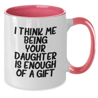 Load image into Gallery viewer, Funny Daughter Gifts from Mom - Two Tone Coffee Mug with &#39;I Think Me Being Your Daughter Is Enough Of A Gift&#39; Quote for Graduation - Additional
