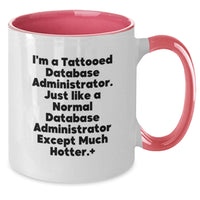 Load image into Gallery viewer, Funny Database Administrator Gifts from Friends for Graduation Unique Two Tone Coffee Mug Quote - I'm A Tattooed Database Administrator. Just Like A Normal Database Administrator Except Much Hotter. - Additional