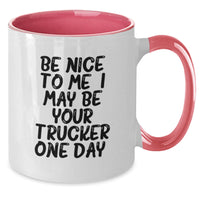 Load image into Gallery viewer, Funny Trucker Gifts from Men, Unique Two Tone Coffee Mugs for Trucker on Birthday, Inspirational 'Be Nice To Me. I May Be Your Trucker One Day.' - Additional