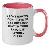 Load image into Gallery viewer, Funny Gifts from Coworkers - I Love How We Don't Have To Say Out Loud That I'm Your Favorite Payroll Clerk - Payroll Clerk Humor Christmas Unique Gifts for Payroll Clerks on Two Tone Coffee Mugs - Additional