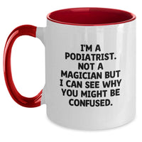 Load image into Gallery viewer, Funny Podiatrist Gifts for Graduation, Two Tone Coffee Mug with I'm A Podiatrist. Not A Magician But I Can See Why You Might Be Confused. Quote, Gifts from Friends to Podiatrist - Main