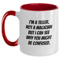 Load image into Gallery viewer, Funny Birthday Unique Gifts from Friends to Teller, Two Tone Coffee Mug, 'I'm A Teller. Not A Magician But I Can See Why You Might Be Confused.' - Main