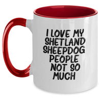 Load image into Gallery viewer, Funny Shetland Sheepdog Gifts for Him, Her, Friends, or Family - Cute Two Tone Coffee Mug with 'I Love My Shetland Sheepdog. People, Not So Much.' Quote - Main