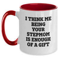 Load image into Gallery viewer, Funny Stepmom Gifts, Unique Birthday Unique Gift Idea from Mom, Stepmom Quote on Two Tone Coffee Mug, I Think Me Being Your Stepmom Is Enough Of A Gift, Gifts for Stepmom - Main
