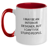 Load image into Gallery viewer, Funny Interior Designer Gifts, I May Be An Interior Designer, But I Can&#39;t Fix Stupid People. Two Tone Coffee Mug, Gifts from Friends, Gifts for Interior Designer on Birthday - Main
