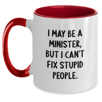 Load image into Gallery viewer, Funny Gifts from Men for Ministers - I May Be A Minister, But I Can&#39;t Fix Stupid People. Two Tone Coffee Mug Gifts for Minister Friends at Christmas, Unique Minister Presents - Main
