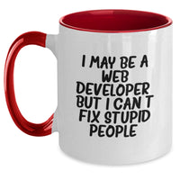 Load image into Gallery viewer, Funny Web Developer Gifts for Men and Women, I May Be A Web Developer, But I Can&#39;t Fix Stupid People. Two Tone Coffee Mug for Friends and Coworkers, Christmas Unique Gifts from Family - Main
