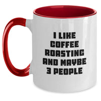 Load image into Gallery viewer, Gifts from Friends for Coffee Roasting Enthusiasts - Funny Two Tone Coffee Mug, I Like Coffee Roasting And Maybe 3 People - Christmas Unique Gifts - Main
